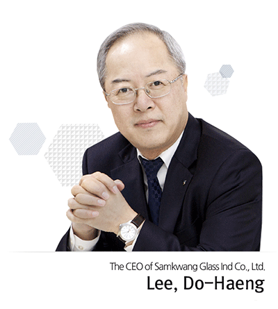Lee, Do Haeng, the CEO of Samkwang Glass Co., Ltd. 